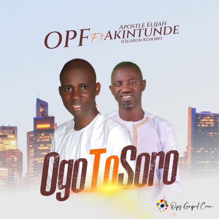 OPF - Ogo To Soro (ft. Apostle Elijah Akintunde)