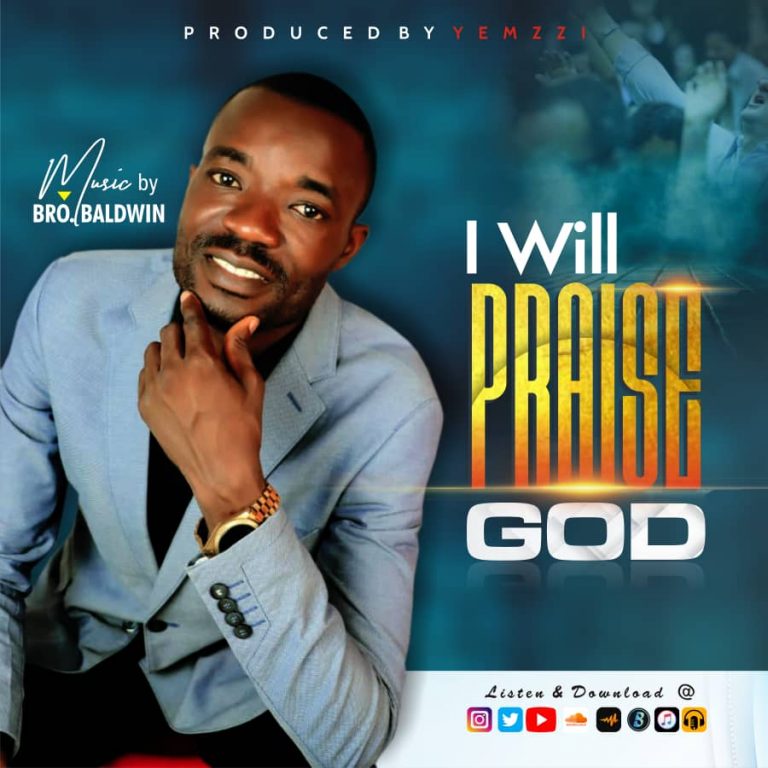 I Will Praise God by Bro Baldwin 