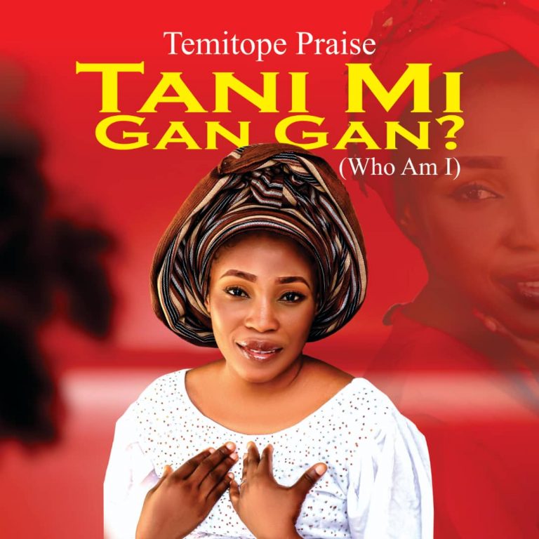 Tani Mi Gan Gan by Temitope Praise 