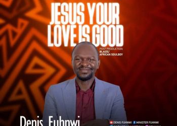 Jesus Your Love is Good by Denis Fuhnwi