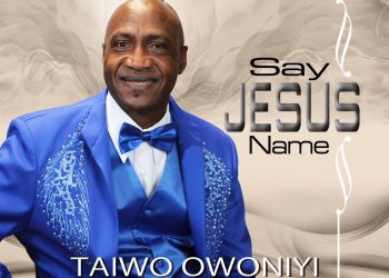 Download MP3: Taiwo Owoniyi – Say Jesus Name (Lyrics