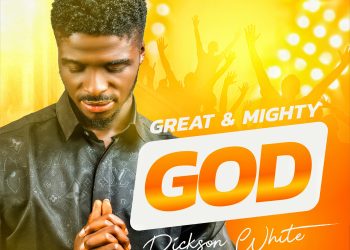 Download MP3: Dickson White – Great & Mighty God (Lyrics