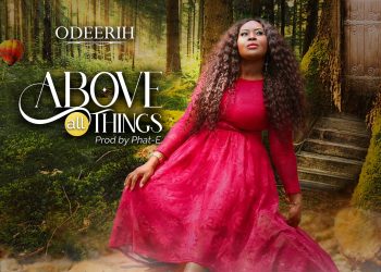 Download MP3: Odeerih – Above All Things (Lyrics