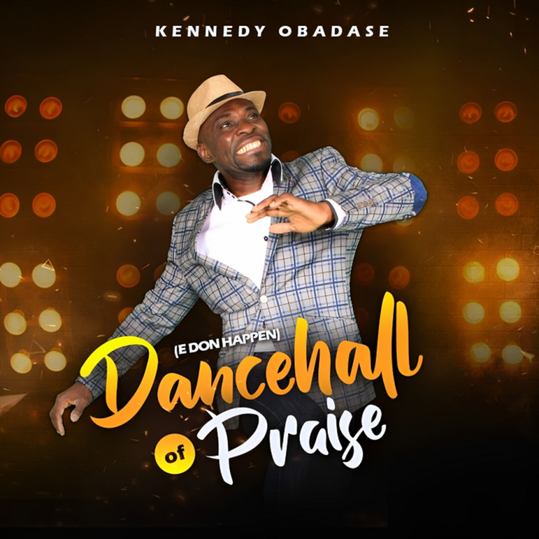 Dancehall of Praise - Kennedy Obadase