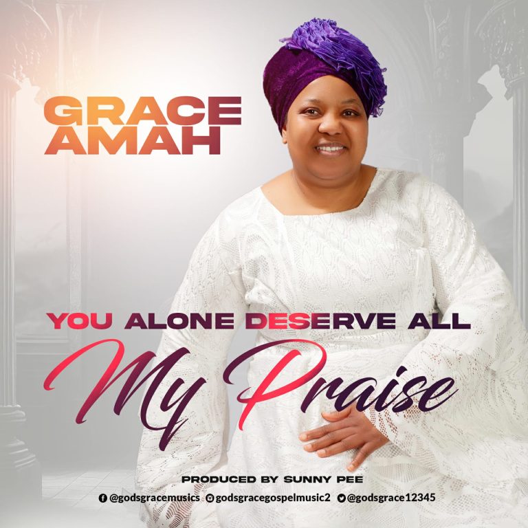Grace Amah - You Alone Deserve All My Praise