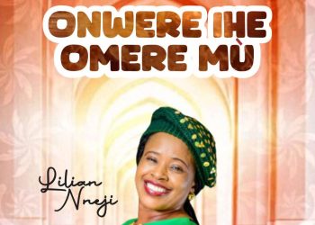 Lilian Nneji Dropped Her Much Anticipated Song “Onwere Ihe Omere Mú”