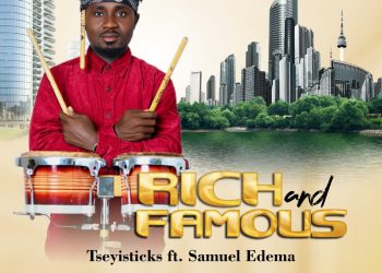 Tseyisticks Rich and Famous ft. Samuel Edema MP3 Download