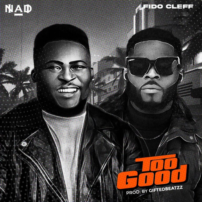 NAD Too Good ft. Fido Cleff MP3 Download