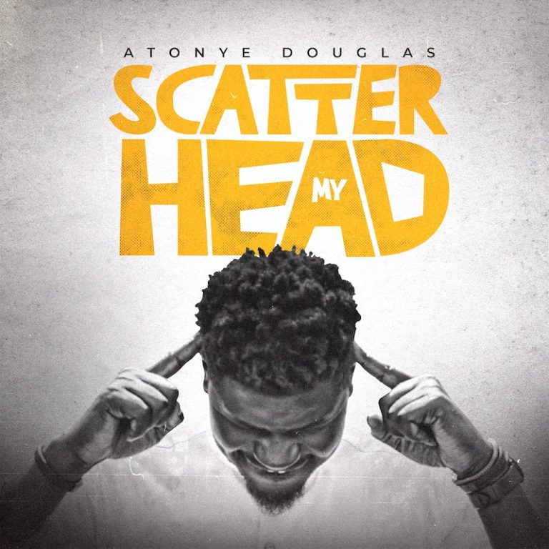 Atonye Douglas Scatter My Head MP3 Download