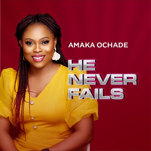 Amaka Ochade He Never Fails MP3 Download
