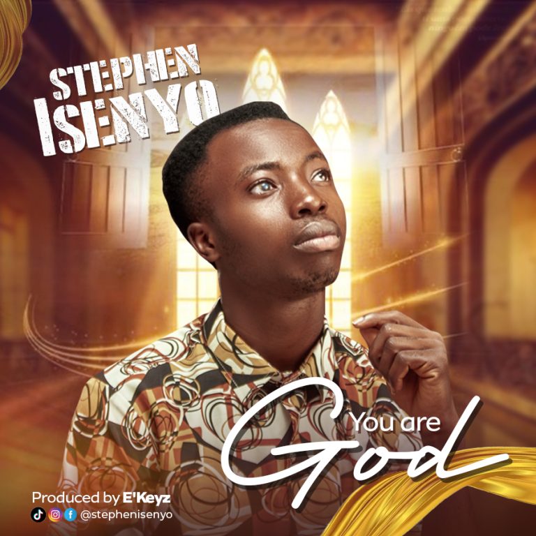 Stephen Isenyo You Are God MP3 Download