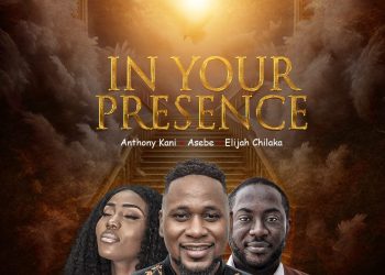 Anthony Kani In Your PResence ft. Elijah Chilaka & Asebe MP3 Download