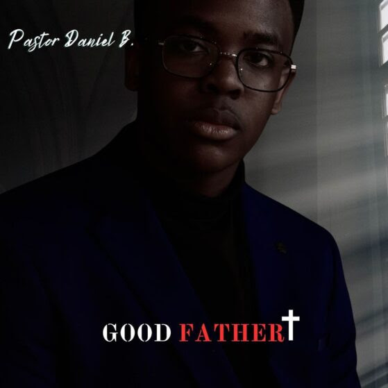 Pastor Daniel B Good Father MP3 Download 