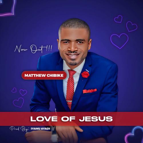 Mathew Chibike Love of Jesus MP3 Download