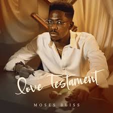 Listen To Moses Bliss New Ep Titled “Love Testament”
