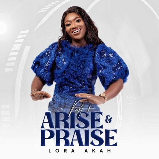 Lora Akah Arise and Praise Pt. 1 MP3 Download 
