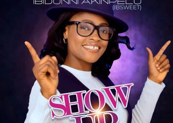 Ibidunni Akinpelu (Ibsweet) – Show Up