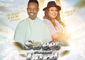 Prophet Kodow Donwizzy Joins Forces With Favour Zoe for Their Latest Jam “Sweet Blessed Lord”