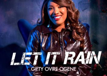 Gifty Ovire Ogene Delivers In New Single “Let It Rain”