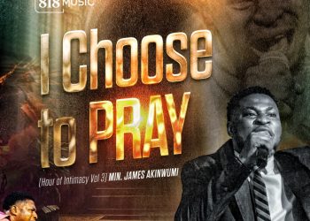 I Choose To Pray - Minister James Akinwumi