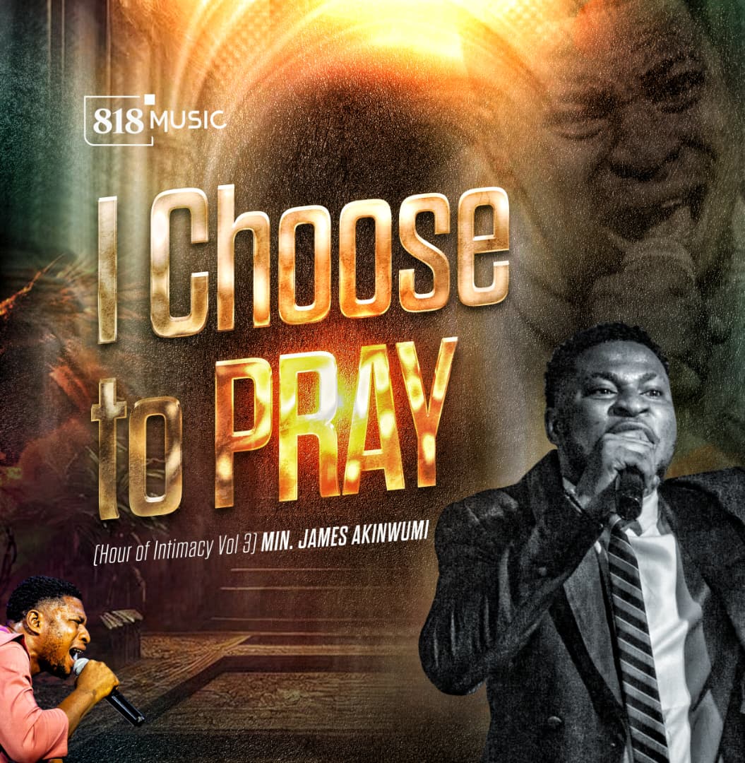 I Choose To Pray - Minister James Akinwumi