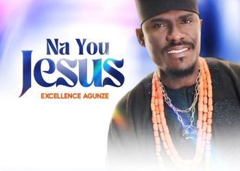 Na You Jesus – Excellence Agunze