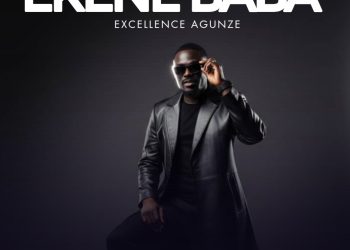 Excellence Agunze Drops Hit Single “Ekene Baba”